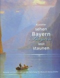Cover: K&uuml;nstler sehen Bayern - Bayern l&auml;sst staunen - Stadt Schweinfurt Museum Georg Sch&auml;fer