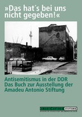 Cover: Das hat's bei uns nicht gegeben! Antisemitismus in der DDR - Amadeu Antonio Stiftung