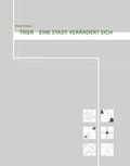 Cover: Trier - Eine Stadt ver&auml;ndert sich - Michael Weyand