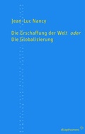 Cover: Die Erschaffung der Welt oder die Globalisierung - Diaphanes