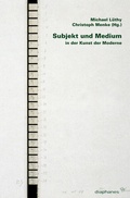 Cover: Subjekt und Medium in der Kunst der Moderne - Diaphanes