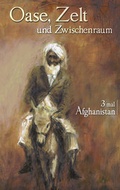 Cover: Oase, Zelt und Zwischenraum: 3 mal Afghanistan - F&ouml;rderkreis Mauritianum