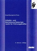 Cover: Arbeits- und Betriebsverfassungsrecht f&uuml;r F&uuml;hrungskr&auml;fte - Rieder Vlg f. Recht u. Kommunik.