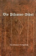Cover: Die Piscator-Bibel - Johannes Evangelium - Sepher Verlag
