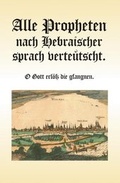 Cover: Alle Propheten nach hebr&auml;ischer sprach verteutscht - O Gott erl&ouml;&szlig; die gfangnen - Sepher Verlag