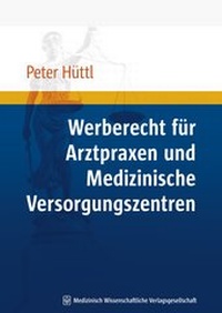 Abbildung von: Werberecht für Arztpraxen und Medizinische Versorgungszentren - MWV Medizinisch Wissenschaftliche Verlagsgesellschaft