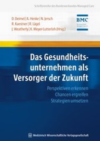 Abbildung von: Das Gesundheitsunternehmen als Versorger der Zukunft - MWV Medizinisch Wissenschaftliche Verlagsgesellschaft