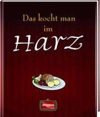 Abbildung von: Das kocht man im Harz - Regionalia Verlag