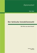 Cover: Der t&uuml;rkische Immobilienmarkt: Die Perle aus dem Orient? - Bachelor + Master Publishing