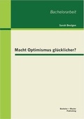 Cover: Macht Optimismus gl&uuml;cklicher? - Bachelor + Master Publishing