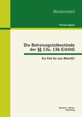 Cover: Die Befreiungstatbest&auml;nde der &sect;&sect; 13a, 13b ErbStG: Ein Fall f&uuml;r das BVerfG? - Bachelor + Master Publishing