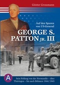 Cover: Auf den Spuren von US-General George S. Patton jr. III - d/m/z Druckmedienzentrum Gotha Betriebs GmbH