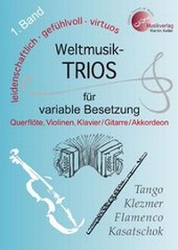 Abbildung von: Weltmusik-TRIOS 1. Band für variable Besetzung (Querflöte, 2 Violinen, Klavier /Akkordeon /Gitarre/Tasteninstrumente) NEU: ab sofort liegt diesem Band die AUSNOTIERTE Akkordstimme für Tasteninstrumente bzw. Akkordeon bei !!! - Musikverlag Martin Keller