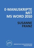 Cover: E-Manuskripte mit MS Word 2010 - Welsch, Ursula