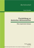 Cover: Preisbildung an deutschen Aktienm&auml;rkten: Eine empirische Analyse - Bachelor + Master Publishing