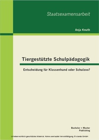 Bild: Tiergestützte Schulpädagogik: Entscheidung für Klassenhund oder Schulzoo? - Bachelor + Master Publishing