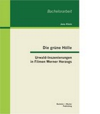 Abbildung von: Die grüne Hölle: Urwald-Inszenierungen in Filmen Werner Herzogs - Bachelor + Master Publishing