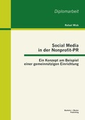 Cover: Social Media in der Nonprofit-PR: Ein Konzept am Beispiel einer gemeinn&uuml;tzigen Einrichtung - Bachelor + Master Publishing