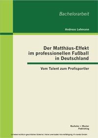 Abbildung von: Der Matthäus-Effekt im professionellen Fußball in Deutschland: Vom Talent zum Profisportler - Bachelor + Master Publishing