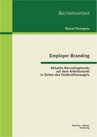 Abbildung von: Employer Branding: Aktuelle Recruitingtrends auf dem Arbeitsmarkt in Zeiten des Fachkräftemangels - Bachelor + Master Publishing