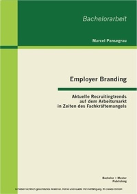 Abbildung von: Employer Branding: Aktuelle Recruitingtrends auf dem Arbeitsmarkt in Zeiten des Fachkräftemangels - Bachelor + Master Publishing