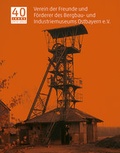 Cover: 40 Jahre Verein der Freunde und F&ouml;rderer des Bergbau- und Industriemuseums Ostbayern e.V. - B&Uuml;RO WILHELM VERLAG