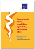 Cover: Traumatisierte Kinder, gewaltt&auml;tige Jugendliche, hochstrittige Eltern - Bundesarbeitsgemeinschaft d. Kinderschutz-Zentren