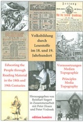 Cover: Volksbildung durch Lesestoffe im 18. und 19. Jahrhundert. Voraussetzungen - Medien - Topographie - Educating the People through Reading Material in the 18th and 19th Centuries. Principles - Media - Topography - edition lumi&egrave;re