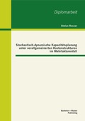 Cover: Stochastisch-dynamische Kapazit&auml;tsplanung unter verallgemeinerten Kostenstrukturen im Mehrfaktorenfall - Bachelor + Master Publishing