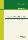 Cover: Insiderhandel und Liquidit&auml;t: Ereignisstudie am deutschen Kapitalmarkt - Bachelor + Master Publishing