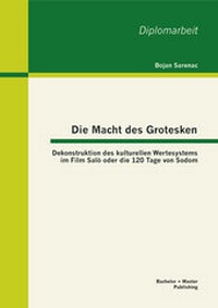 Abbildung von: Die Macht des Grotesken: Dekonstruktion des kulturellen Wertesystems im Film Salò oder die 120 Tage von Sodom - Bachelor + Master Publishing