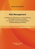 Cover: Risk Management: Konzepte zur Vermeidung und Verminderung von Risiken im Einkauf auf Basis von ursachen- und wirkungsbezogenen Risikobew&auml;ltigungsstrategien - Diplomica Verlag