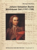 Cover: Johann Sebastian Bachs M&uuml;hlh&auml;user Zeit (1707-1708) - Zweckverband M&uuml;hlh&auml;user Museen