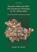 Cover: Zwischen Wald und Welt: Der Kunstraum Th&uuml;ringen im 20. Jahrhundert - Zweckverband M&uuml;hlh&auml;user Museen