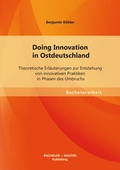 Cover: Doing Innovation in Ostdeutschland: Theoretische Erl&auml;uterungen zur Entstehung von innovativen Praktiken in Phasen des Umbruchs - Bachelor + Master Publishing