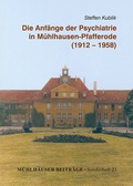 Cover: Die Anf&auml;nge der Psychiatrie in M&uuml;hlhausen-Pfaffenrode - Zweckverband M&uuml;hlh&auml;user Museen