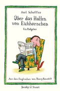 Cover: &Uuml;ber das Halten von Eichh&ouml;rnchen - Verlagshaus Jacoby & Stuart