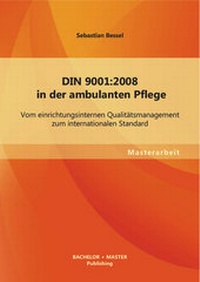 Abbildung von: DIN 9001:2008 in der ambulanten Pflege: Vom einrichtungsinternen Qualitätsmanagement zum internationalen Standard - Bachelor + Master Publishing
