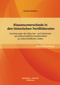 Cover: Klassenunterschiede in den historischen Fertilit&auml;tsraten: Auswirkungen der Geburten- und Sterberate auf unterschiedliche Gesellschaften zu unterschiedlichen Zeiten - Bachelor + Master Publishing