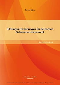 Abbildung von: Bildungsaufwendungen im deutschen Einkommensteuerrecht - Bachelor + Master Publishing