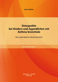 Abbildung von: Osteopathie bei Kindern und Jugendlichen mit Asthma bronchiale: Eine systematische Literaturübersicht - Bachelor + Master Publishing