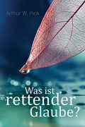 Cover: Was ist rettender Glaube? - Betanien