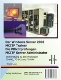 Cover: Der Windows Server 2008 MCITP Trainer - Die Pflichtpr&uuml;fungen MCITP Server Administrator - Vorbereitung zu den Pr&uuml;fungen 70-640, 70-642 und 70-646 - Laue, Nicole