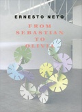 Cover: Ernesto Neto: From Sebastian to Olivia - Holzwarth Publications