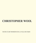 Cover: Christopher Wool: Mus&eacute;e d'Art Moderne de la Ville de Paris - Holzwarth Publications
