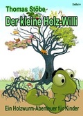 Cover: Der kleine Holz-Willi - ein Holzwurm - Abenteuer f&uuml;r Kinder - Verlag DeBehr