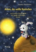 Cover: Anton, das wei&szlig;e Kaninchen und andere Geschichten f&uuml;r gro&szlig;e und kleine Kinder - Verlag DeBehr
