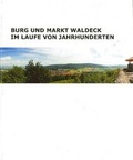 Cover: Burg und Markt Waldeck im Laufe von Jahrhunderten - Bodner, E