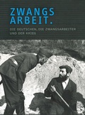 Cover: Zwangsarbeit. Die Deutschen, die Zwangsarbeiter und der Krieg. - Stiftung Gedenkst&auml;tten Buchenwald u. Mittelbau-Dora