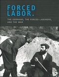Cover: Forced Labor. The Germans, the Forced Laborers, and the War. - Stiftung Gedenkst&auml;tten Buchenwald u. Mittelbau-Dora